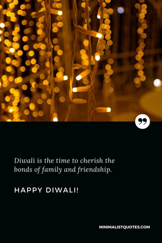 Happy Diwali Quotes: Diwali is the time to cherish the bonds of family and friendship. Happy Diwali!