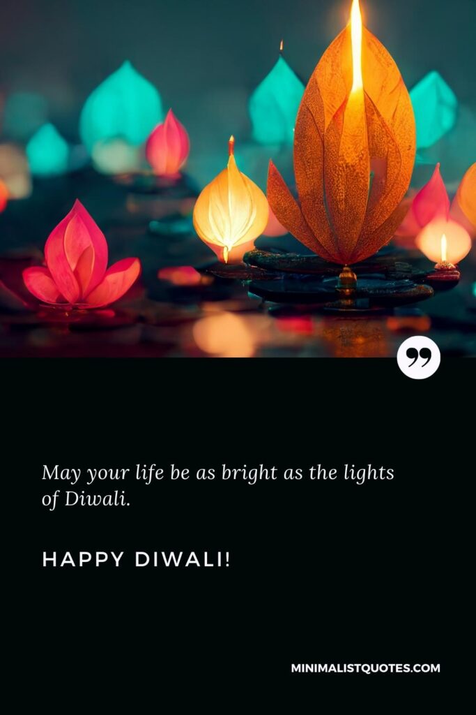 Happy Diwali Thoughts: May your life be as bright as the lights of Diwali. Happy Diwali!
