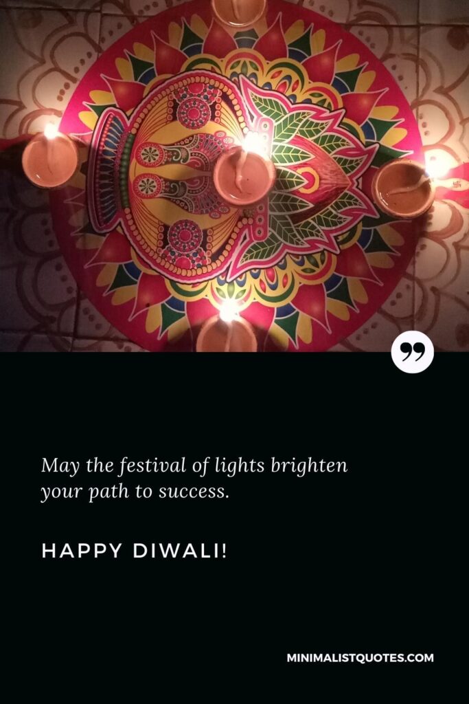 Happy Diwali Thoughts: May the festival of lights brighten your path to success. Happy Diwali!