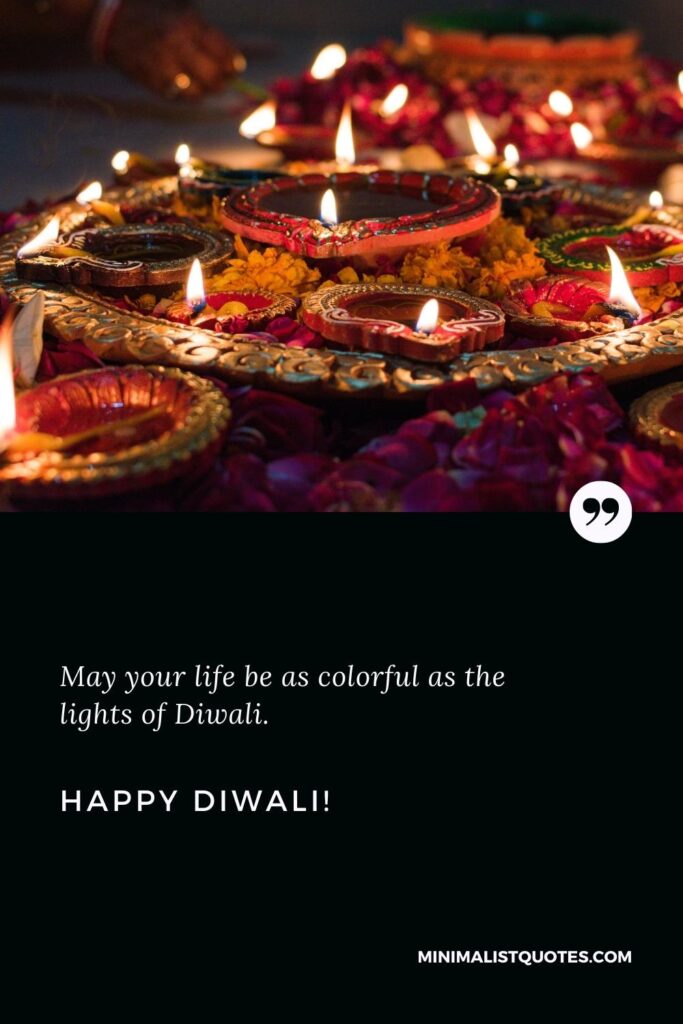 Happy Diwali Wishes: May your life be as colorful as the lights of Diwali. Happy Diwali!