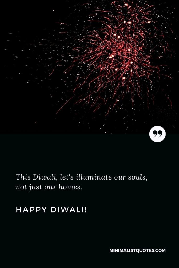 Happy Diwali Wishes: This Diwali, let's illuminate our souls, not just our homes. Happy Diwali!