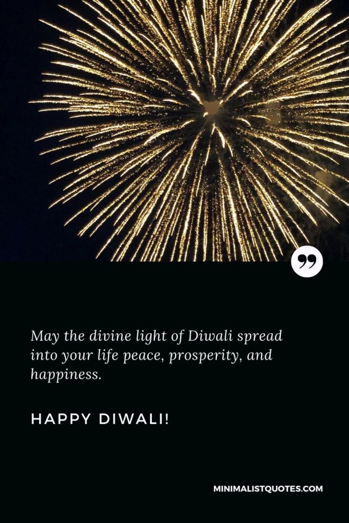 Happy Diwali Wishes: May the divine light of Diwali spread into your life peace, prosperity, and happiness. Happy Diwali!