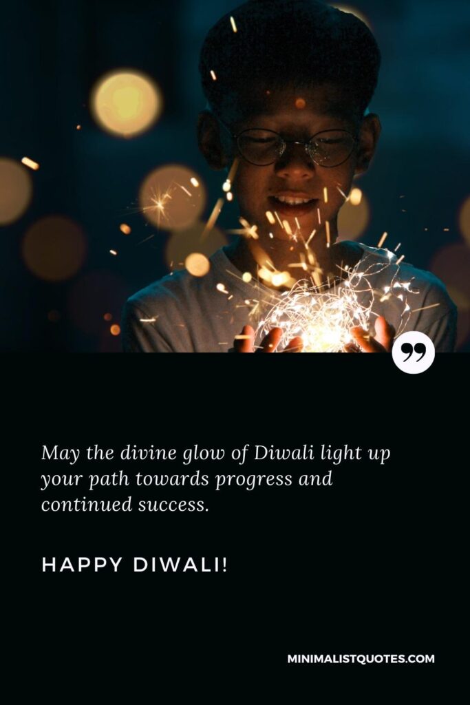 Happy Diwali Wishes: May the divine glow of Diwali light up your path towards progress and continued success. Happy Diwali!