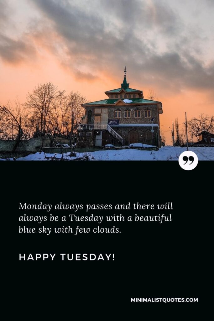 Happy Tuesday Wishes: Monday always passes and there will always be a Tuesday with a beautiful blue sky with few clouds. Happy Tuesday!