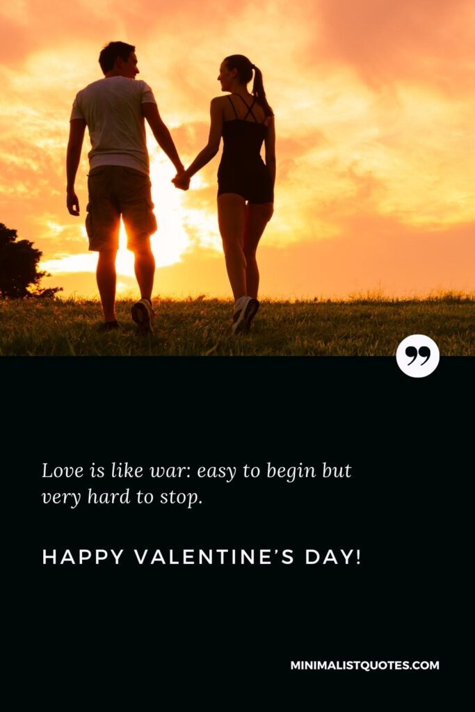Happy Valentine's Day Greetings: Love is like war: easy to begin but very hard to stop. Happy Valentine's Day!