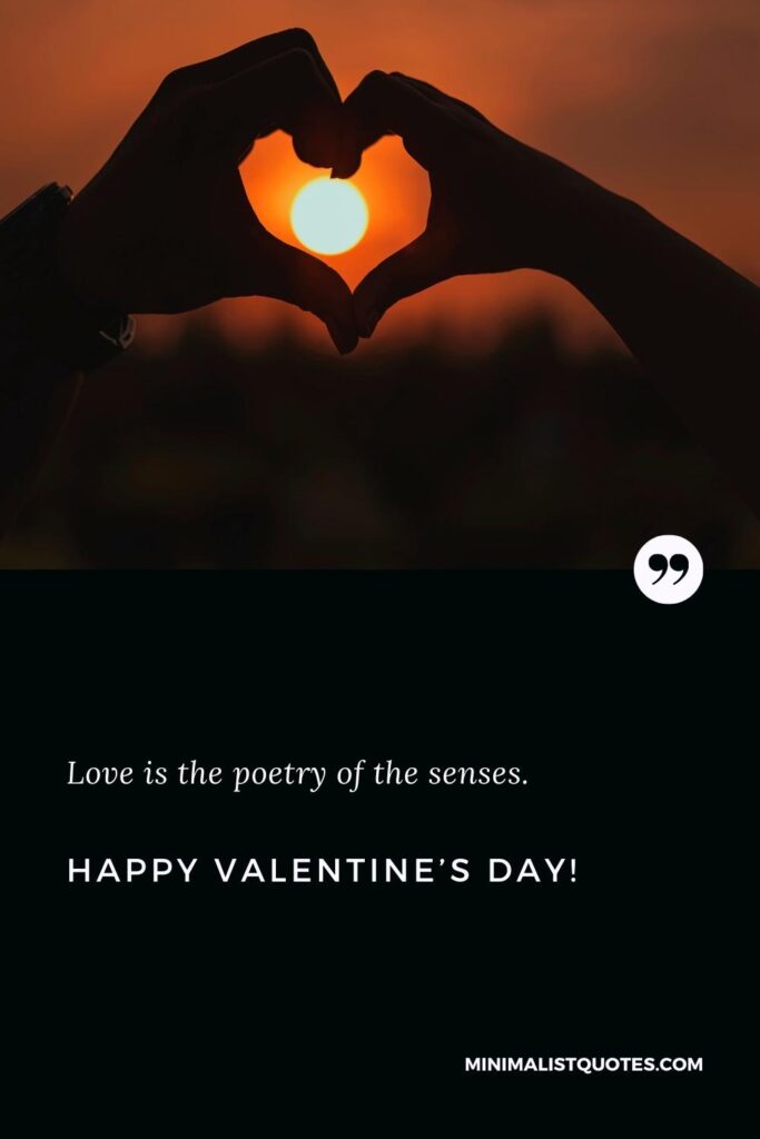 Happy Valentine's Day Greetings: Love is the poetry of the senses. Happy Valentine's Day!