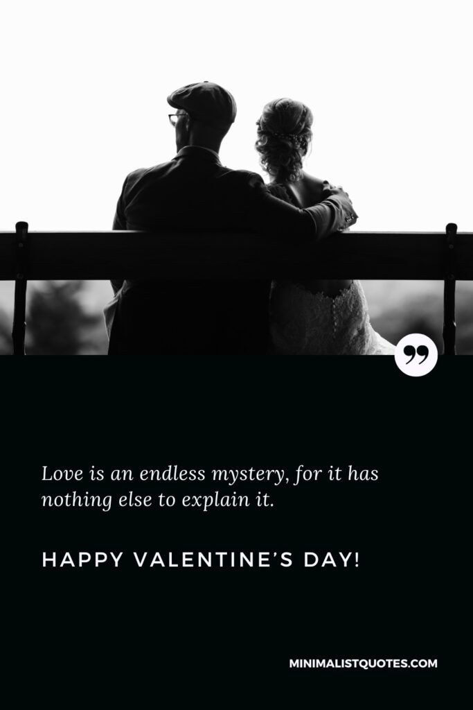 Happy Valentine's Day Images: Love is an endless mystery, for it has nothing else to explain it. Happy Valentine's Day!