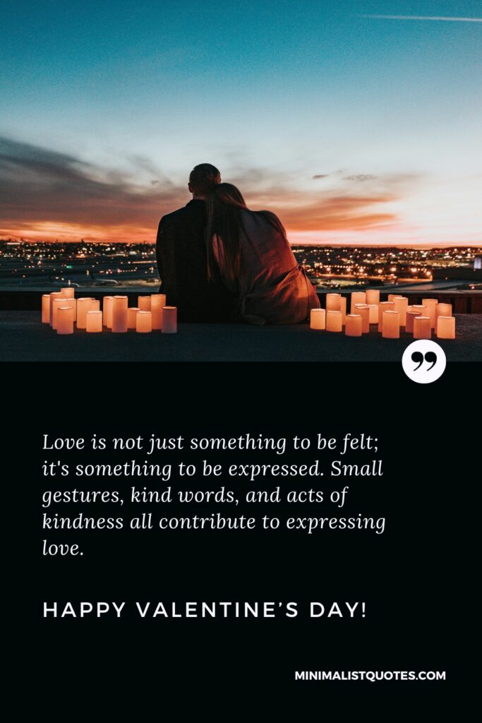 Happy Valentine's Day Images: Love is not just something to be felt; it's something to be expressed. Small gestures, kind words, and acts of kindness all contribute to expressing love. Happy Valentine's Day!