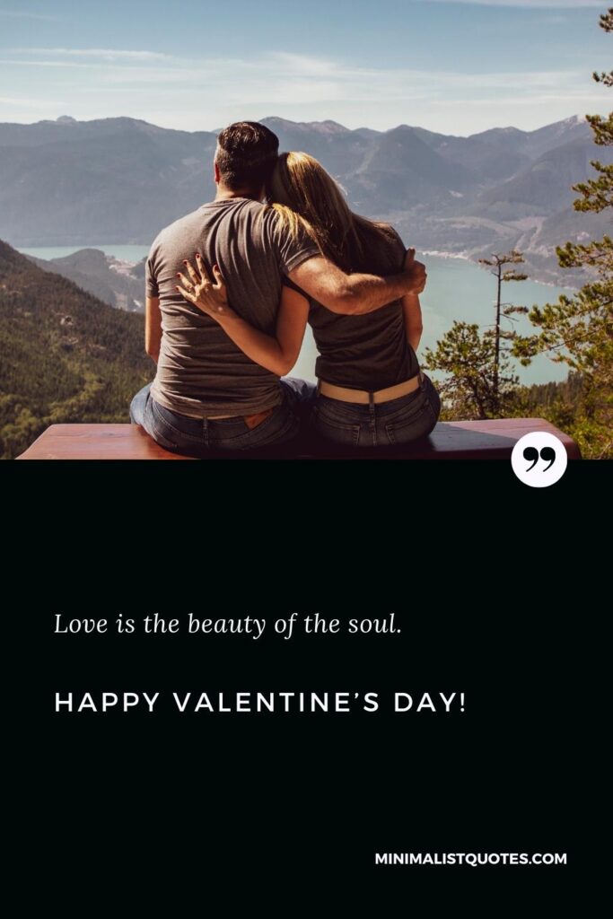 Happy Valentine's Day Wishes: Love is the beauty of the soul. Happy Valentine's Day!