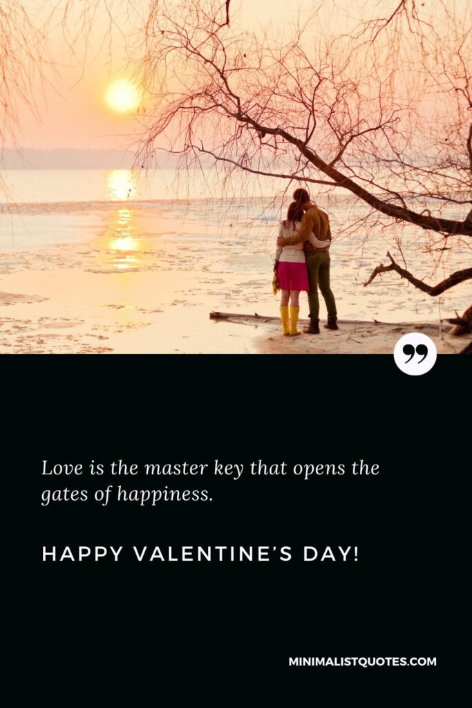 Happy Valentine's Day Wishes: Love is the master key that opens the gates of happiness. Happy Valentine's Day!