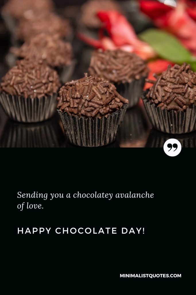 Happy Chocolate Day Images: Sending you a chocolatey avalanche of love. Happy Chocolate Day!