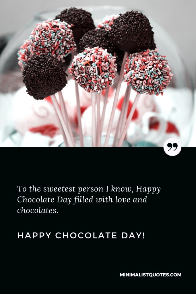 Happy Chocolate Day Images: To the sweetest person I know, Happy Chocolate Day filled with love and chocolates. Happy Chocolate Day!