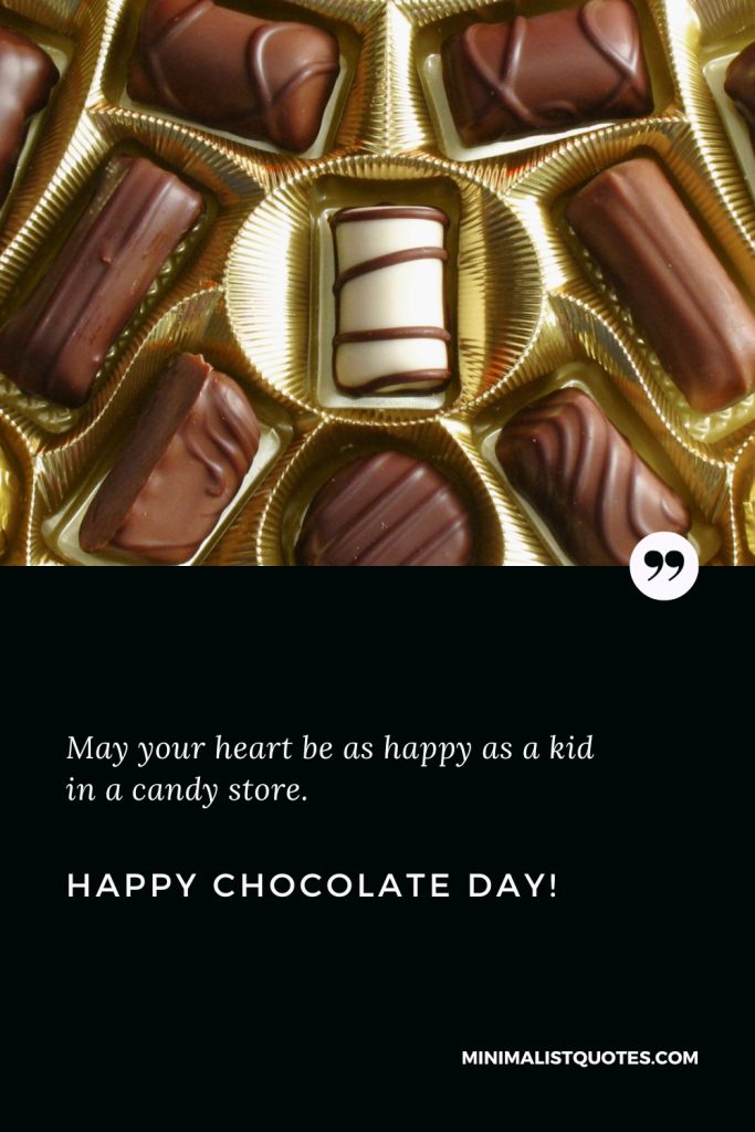 Happy Chocolate Day Images: May your heart be as happy as a kid in a candy store. Happy Chocolate Day!