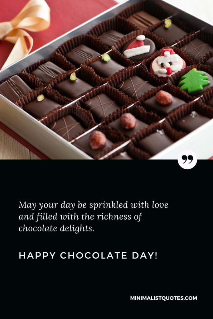 Happy Chocolate Day Images: May your day be sprinkled with love and filled with the richness of chocolate delights. Happy Chocolate Day!