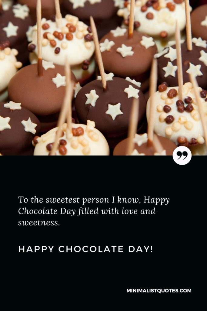 Happy Chocolate Day Images: To the sweetest person I know, Happy Chocolate Day filled with love and sweetness. Happy Chocolate Day!