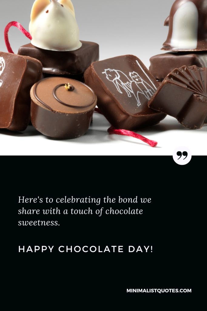 Happy Chocolate Day Thoughts: Here's to celebrating the bond we share with a touch of chocolate sweetness. Happy Chocolate Day!