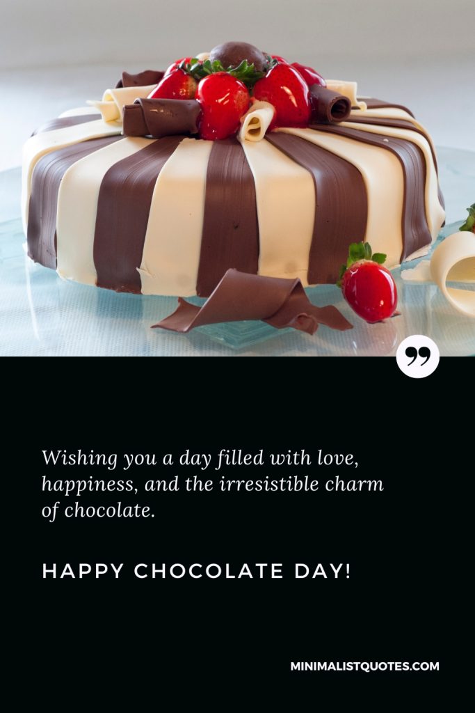 Happy Chocolate Day Thoughts: Wishing you a day filled with love, happiness, and the irresistible charm of chocolate. Happy Chocolate Day!