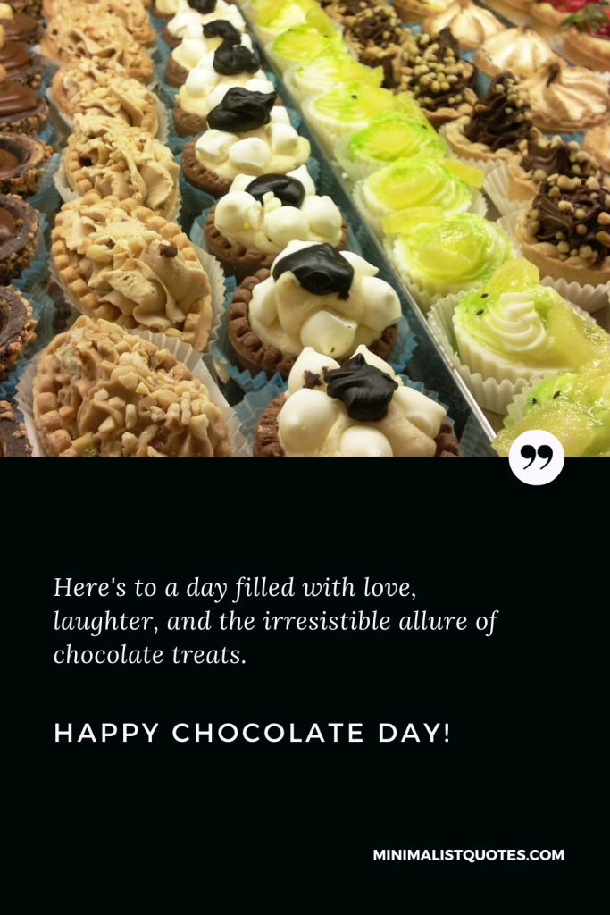 Happy Chocolate Day Thoughts: Here's to a day filled with love, laughter, and the irresistible allure of chocolate treats. Happy Chocolate Day!