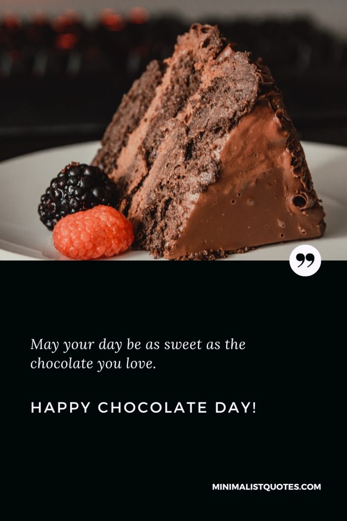Happy Chocolate Day Thoughts: May your day be as sweet as the chocolate you love. Happy Chocolate Day!