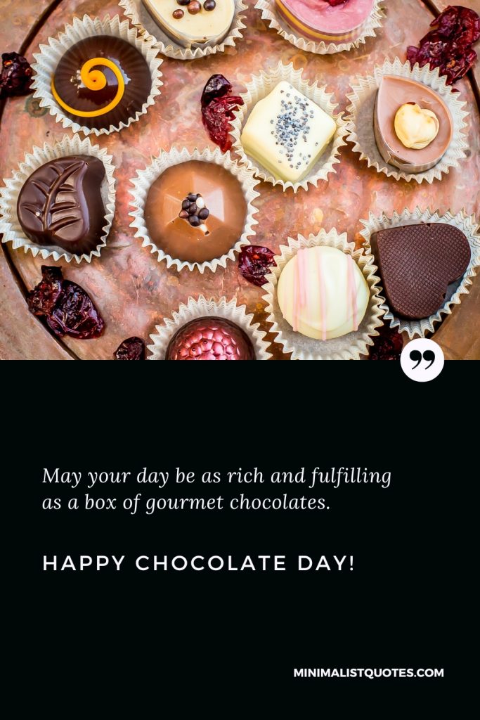 Happy Chocolate Day Thoughts: Happy Chocolate Day Thoughts: May your day be as rich and fulfilling as a box of gourmet chocolates. Happy Chocolate Day!