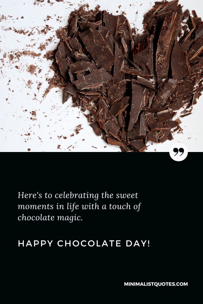 Happy Chocolate Day Wishes: Here's to celebrating the sweet moments in life with a touch of chocolate magic. Happy Chocolate Day!