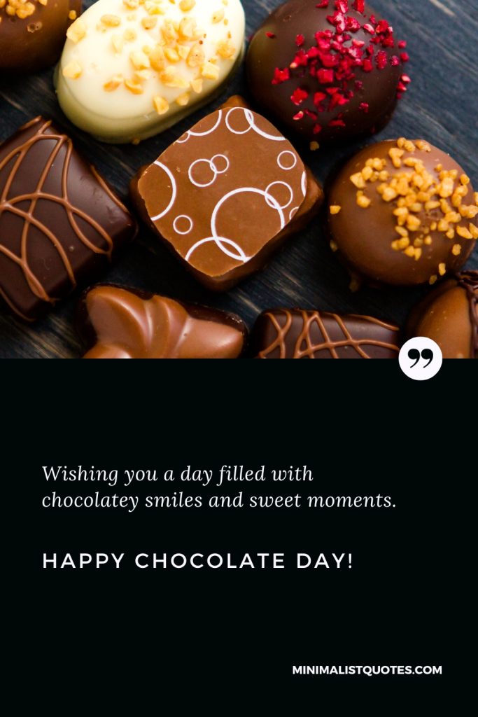 Happy Chocolate Day Wishes: Wishing you a day filled with chocolatey smiles and sweet moments. Happy Chocolate Day!