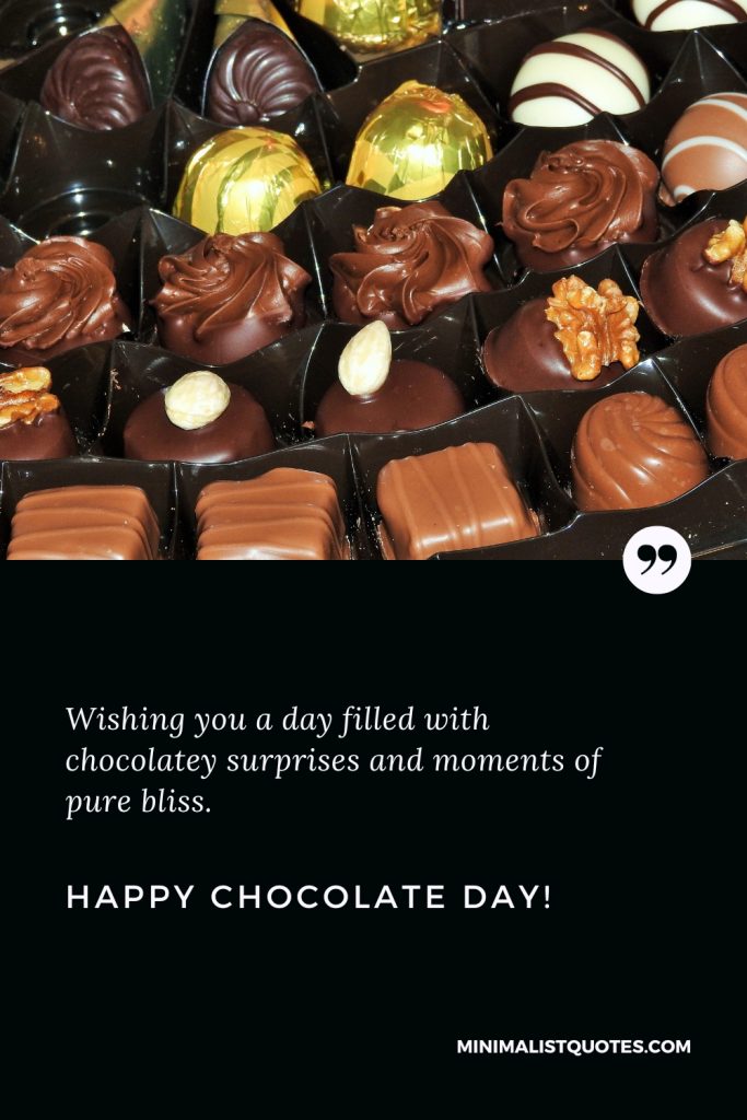 Happy Chocolate Day Wishes: Wishing you a day filled with chocolatey surprises and moments of pure bliss. Happy Chocolate Day!