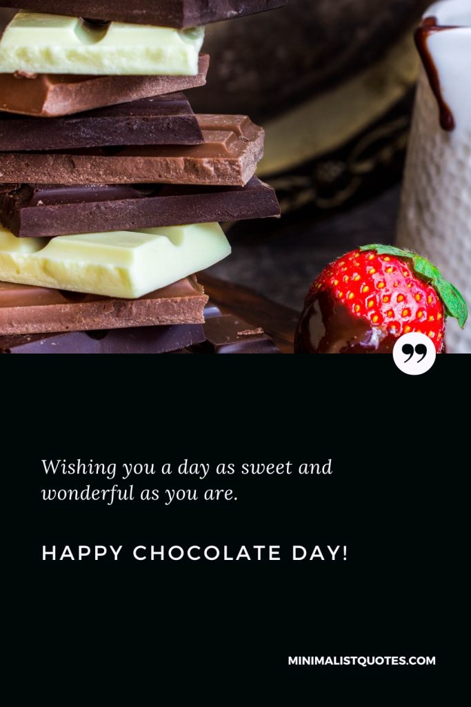 Happy Chocolate Day Wishes: Wishing you a day as sweet and wonderful as you are. Happy Chocolate Day!