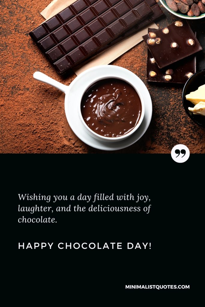 Happy Chocolate Day Wishes: Wishing you a day filled with joy, laughter, and the deliciousness of chocolate. Happy Chocolate Day!