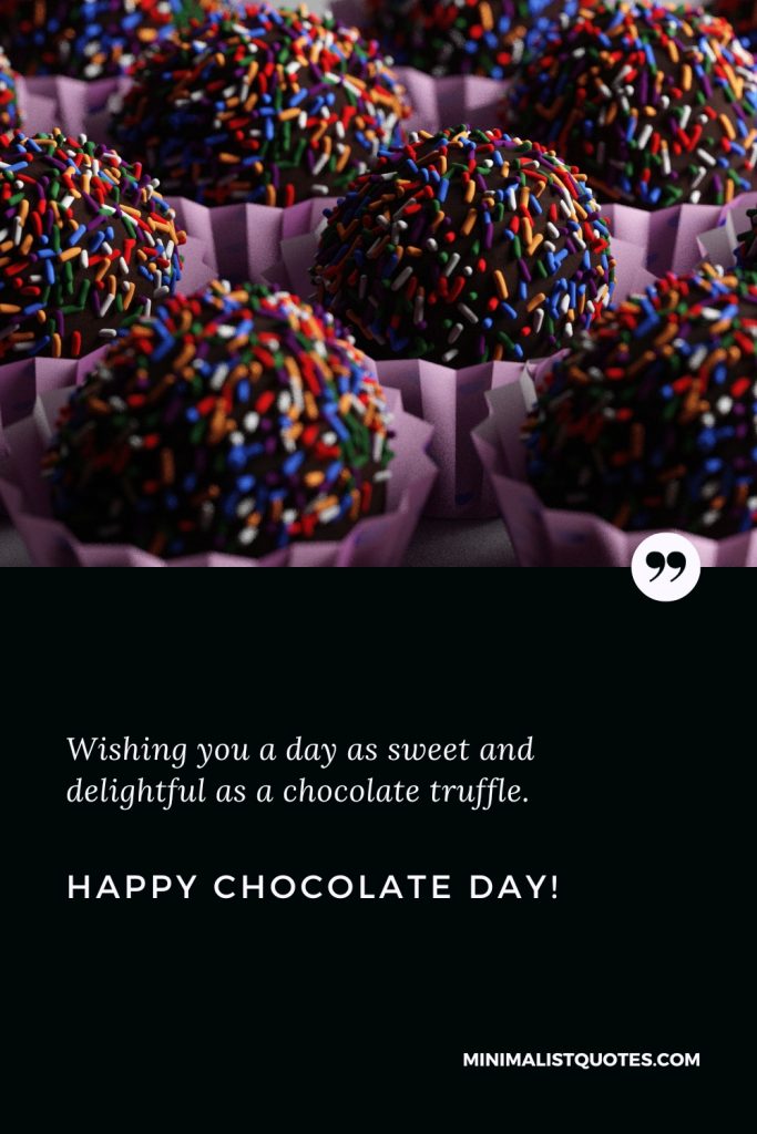 Happy Chocolate Day Wishes: Wishing you a day as sweet and delightful as a chocolate truffle. Happy Chocolate Day!