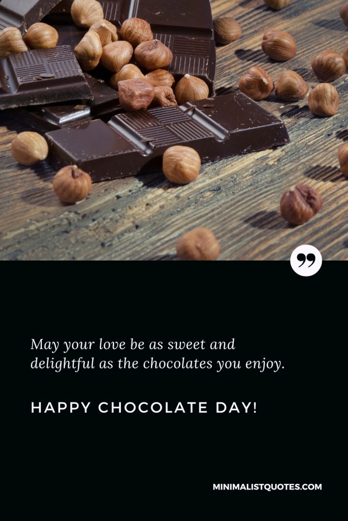 Happy Chocolate Day Wishes: May your love be as sweet and delightful as the chocolates you enjoy. Happy Chocolate Day!