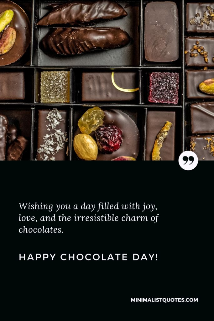 Happy Chocolate Day Wishes: Wishing you a day filled with joy, love, and the irresistible charm of chocolates. Happy Chocolate Day!