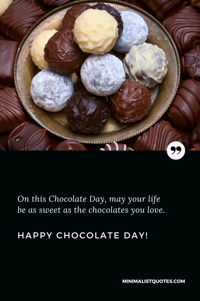 Happy Chocolate Day Wishes: On this Chocolate Day, may your life be as sweet as the chocolates you love. Happy celebrations. Happy Chocolate Day!