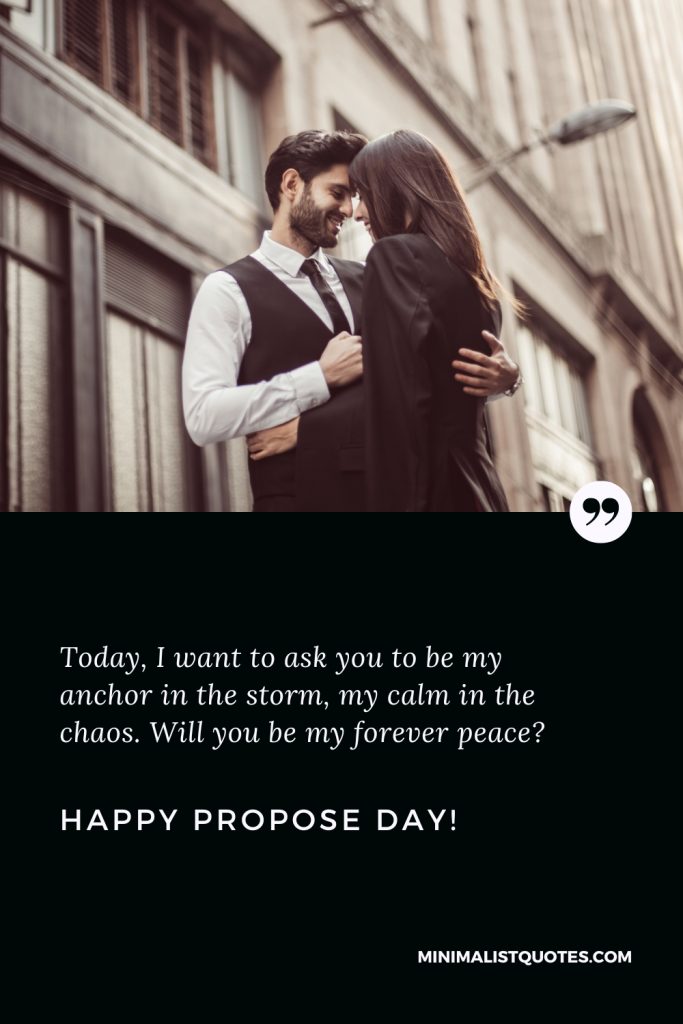 Happy Propose Day Images: Today, I want to ask you to be my anchor in the storm, my calm in the chaos. Will you be my forever peace? Happy Propose Day!