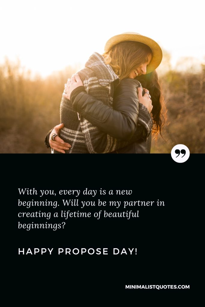 Happy Propose Day Wishes: With you, every day is a new beginning. Will you be my partner in creating a lifetime of beautiful beginnings? Happy Propose Day!