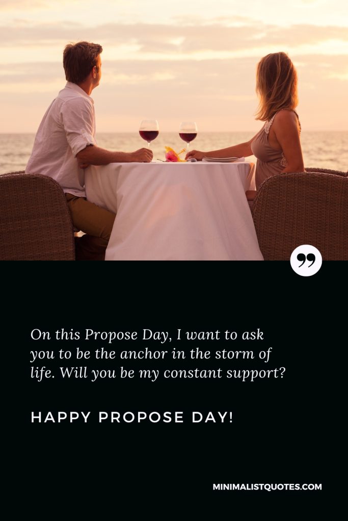 Happy Propose Day Wishes: On this Propose Day, I want to ask you to be the anchor in the storm of life. Will you be my constant support? Happy Propose Day!