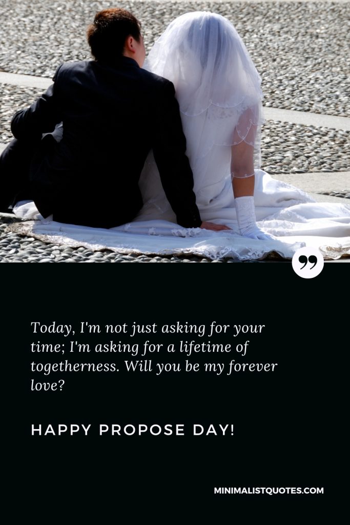 Happy Propose Day Wishes: Today, I'm not just asking for your time; I'm asking for a lifetime of togetherness. Will you be my forever love? Happy Propose Day!