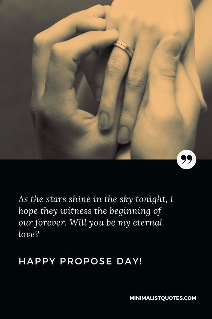 Happy Propose Day Wishes: As the stars shine in the sky tonight, I hope they witness the beginning of our forever. Will you be my eternal love? Happy Propose Day!