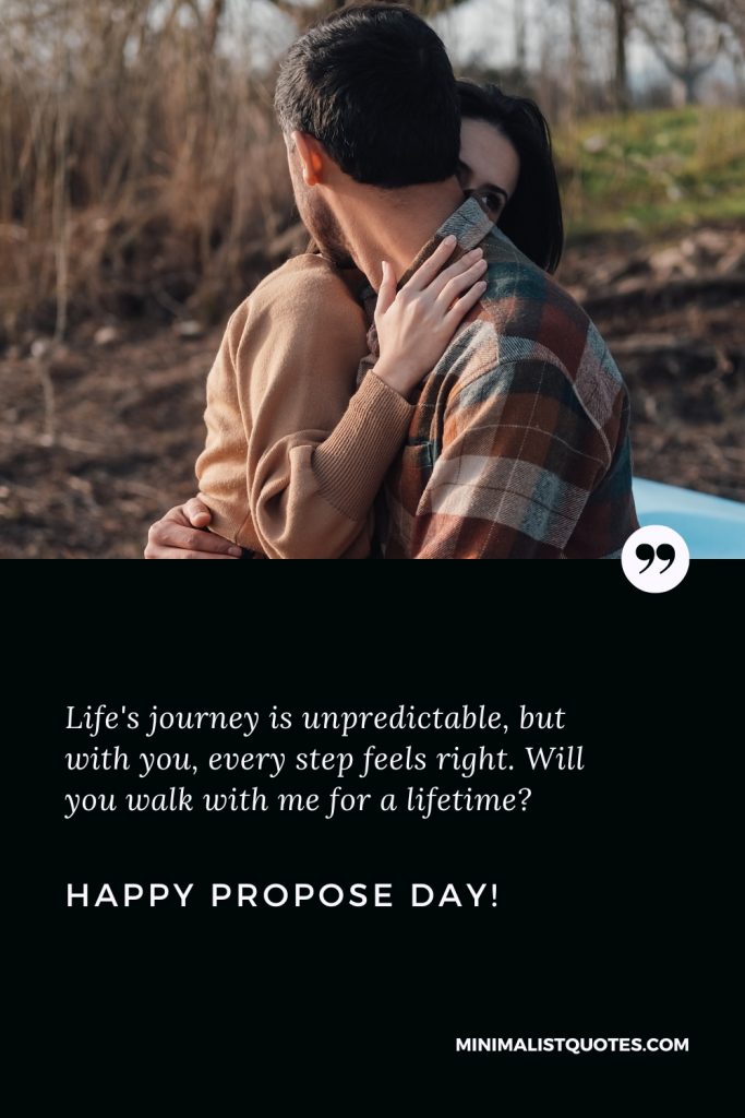 Happy Propose Day Wishes: Life's journey is unpredictable, but with you, every step feels right. Will you walk with me for a lifetime? Happy Propose Day!