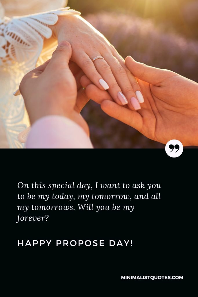 Happy Propose Day Wishes: On this special day, I want to ask you to be my today, my tomorrow, and all my tomorrows. Will you be my forever? Happy Propose Day!