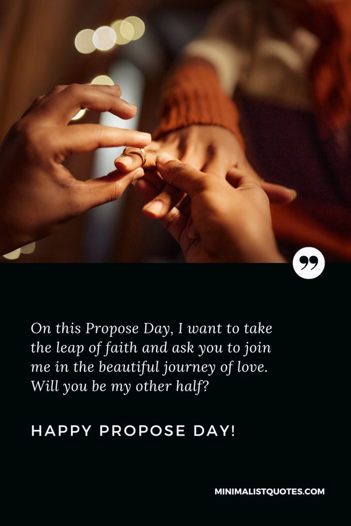 Happy Propose Day Wishes: On this Propose Day, I want to take the leap of faith and ask you to join me in the beautiful journey of love. Will you be my other half? Happy Propose Day!