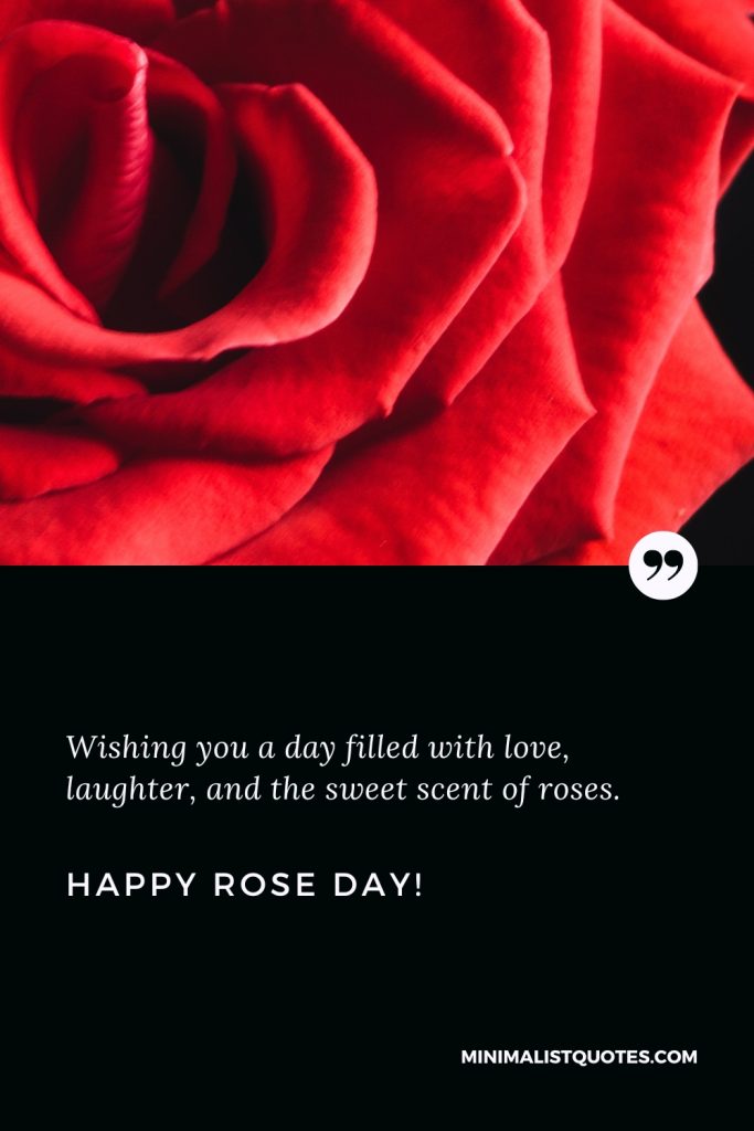 Happy Rose Day Thoughts: Wishing you a day filled with love, laughter, and the sweet scent of roses. Happy Rose Day!