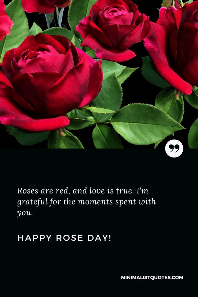 Happy Rose Day Thoughts: Roses are red, and love is true. I'm grateful for the moments spent with you. Happy Rose Day!