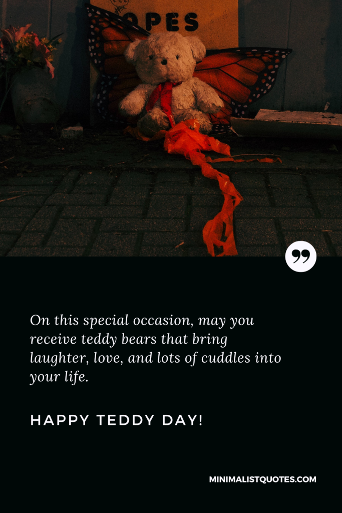 Happy Teddy Day Love Quotes: On this special occasion, may you receive teddy bears that bring laughter, love, and lots of cuddles into your life. Happy Teddy Day!