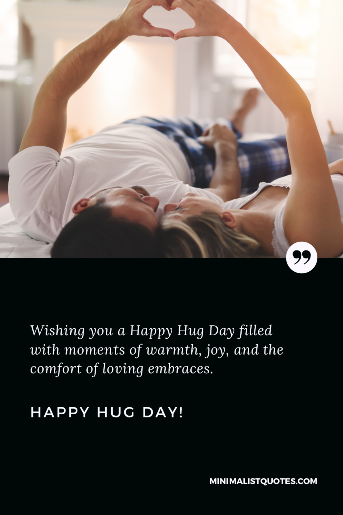 Happy Hug Day Best Quotes: Wishing you a Happy Hug Day filled with moments of warmth, joy, and the comfort of loving embraces. Happy Hug Day!