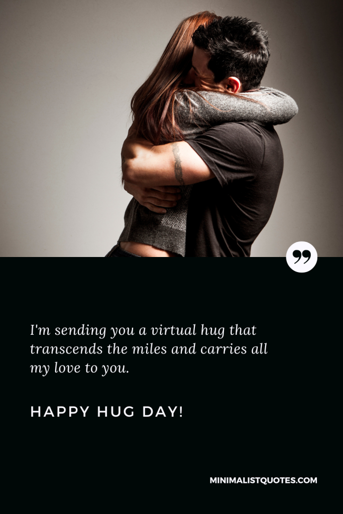 Happy Hug Day Best Quotes: On this Hug Day, I'm sending you a virtual hug that transcends the miles and carries all my love to you. Happy Hug Day!