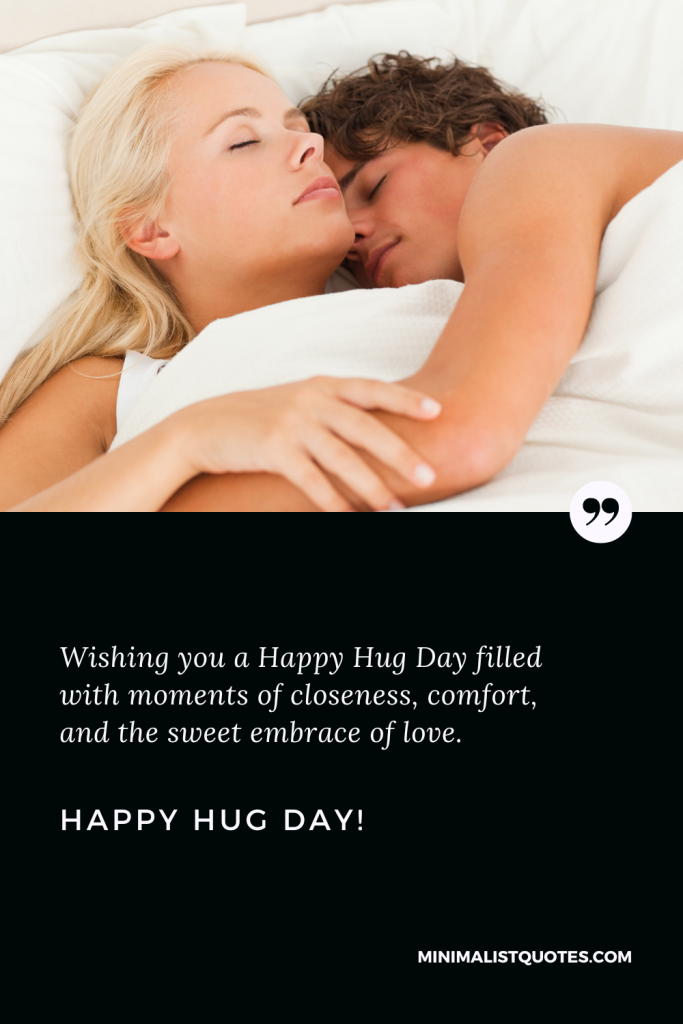 Happy Hug Day Love Wishes: Wishing you a Happy Hug Day filled with moments of closeness, comfort, and the sweet embrace of love. Happy Hug Day!