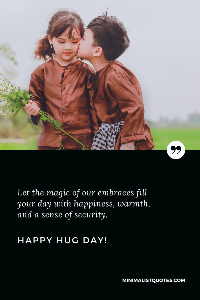 Happy Hug Day Thoughts: Let the magic of our embraces fill your day with happiness, warmth, and a sense of security. Happy Hug Day!