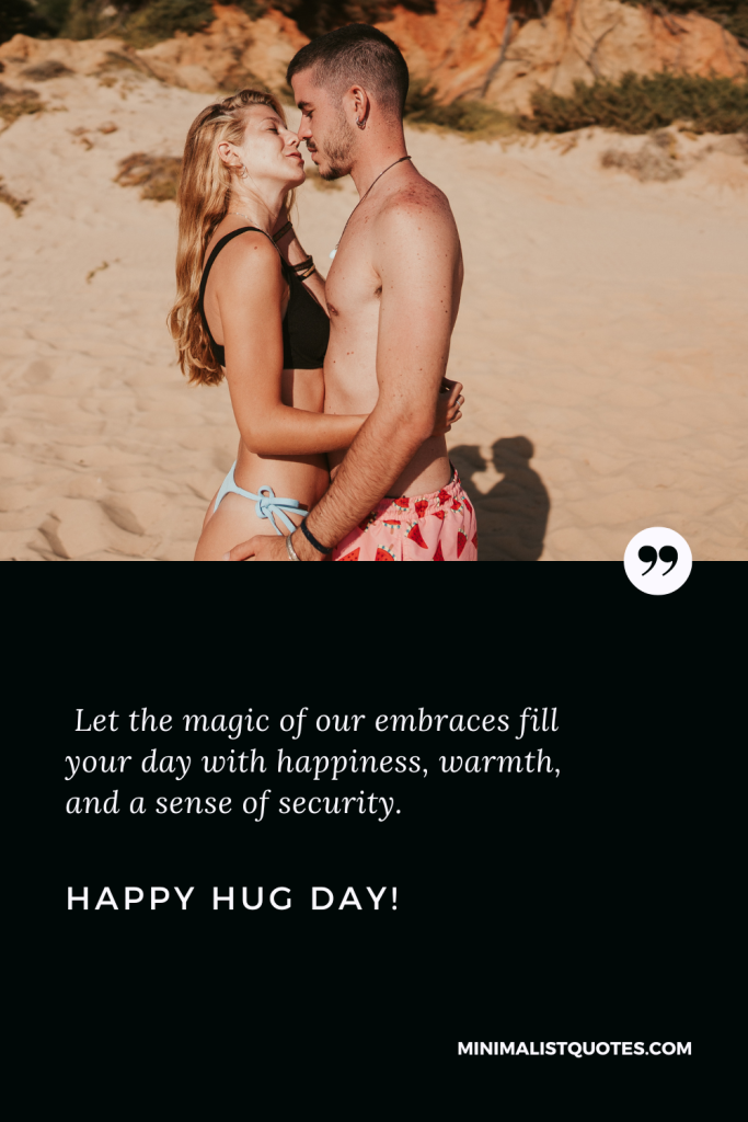 Happy Hug Day Thoughts: Let the magic of our embraces fill your day with happiness, warmth, and a sense of security. Happy Hug Day!