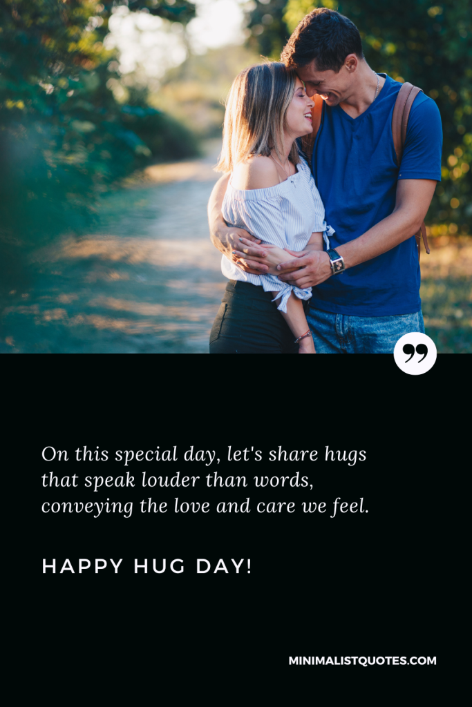 Happy Hug Day Thoughts: On this special day, let's share hugs that speak louder than words, conveying the love and care we feel. Happy Hug Day!